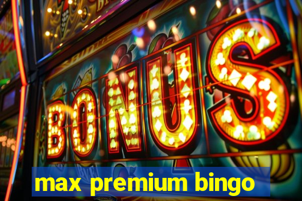 max premium bingo